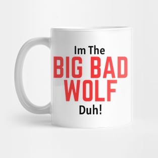 I'm the Big Bad Wolf, Duh! Mug